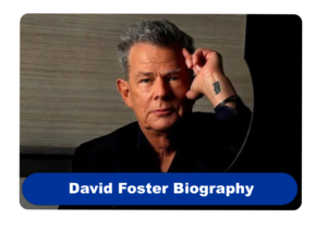 David Foster Biography